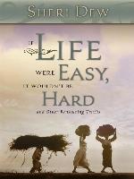 If Life Were Easy, It Wouldn't Be Hard
