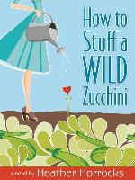 How to Stuff a Wild Zucchini