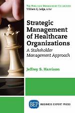 Strategic management of healthcare organizations : a stakeholder management approach