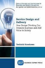 Service design and delivery : how design thinking can innovate business and add value to society