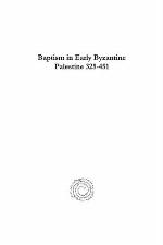 Baptism in Early Byzantine Palestine 325-451