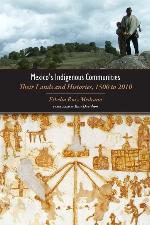 Mexico's Indigenous Communities: Their Lands and Histories, 1500-2010 (Mesoamerican Worlds: from the Olmecs to the Danzantes)