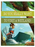 Do You Really Want to Visit a Wetland?