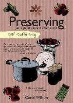 Self-Sufficiency : Jams, Jellies, Pickles and More.
