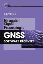 Navigation Signal Processing For Gnss Software Receivers (Gnss Technology And Applications)
