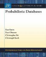 Probabilistic Databases (Synthesis Lectures On Data Management)
