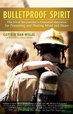 Bulletproof Spirit: The First Responder's Essential Resource for Protecting and Healing Mind and Heart