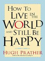 How to Live in the World and Still Be Happy