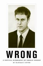 Wrong : a critical biography of Dennis Cooper