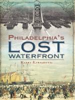 Philadelphia's Lost Waterfront