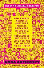 Rise of the Videogame Zinesters