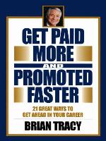 Get Paid More and Promoted Faster