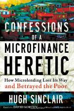 Confessions of  a Microfinance Heretic