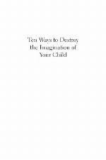 Ten Ways to Destroy the Imagination of Your Child