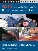 Fix It! How to Repair Automotive Dents, Scratches, Tears and Stains