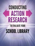 Conducting Action Research to Evaluate Your School Library