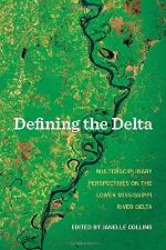 Defining the Delta : multidisciplinary perspectives on the LowerMississippi River Delta