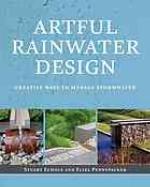 Artful Rainwater Design : Creative Ways to Manage Stormwater