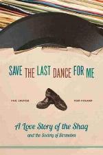 Save the Last Dance for Me: A Love Story of the Shag and the Society of Stranders