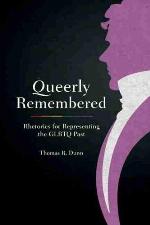 Queerly Remembered: Rhetorics for Representing the GLBTQ Past (Studies in Rhetoric/Communication)