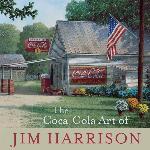 The Coca-Cola Art of Jim Harrison