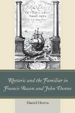 Rhetoric and the Familiar in Francis Bacon and John Donne