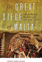 The Great Siege of Malta: The Epic Battle between the Ottoman Empire and the Knights of St. John
