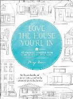 Love the House You're In: 40 Ways to Improve Your Home and Change Your Life
