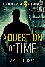A Question of Time: A Cold War Spy Thriller (The Snake Eater Chronicles)