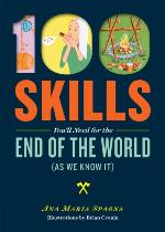 100 Skills You'll Need for the End of the World (as We Know It)