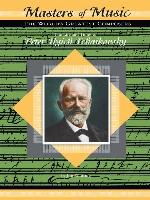 The Life and Times of Peter Ilyich Tchaikovsky