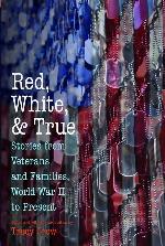 Red, White, and True: Stories from Veterans and Families, World War II to Present