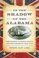 In the shadow of the Alabama the British Foreign Office and the American Civil War