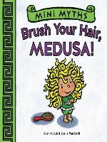 Brush Your Hair, Medusa! (Mini Myths)