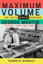 Maximum volume : the life of Beatles producer George Martin, the early years: 1926-1966