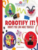 Robotify It! Robots You Can Make Yourself