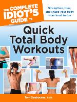 The Complete Idiot's Guide to Quick Total Body Workouts