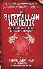 The Supervillain Handbook: The Ultimate How-to Guide to Destruction and Mayhem