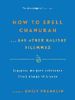How to Spell Chanukah...And Other Holiday Dilemmas