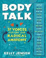Body Talk: 37 Voices Explore Our Radical Anatomy