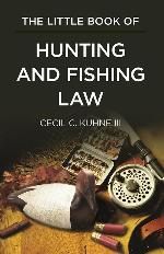 The Little Book of Hunting and Fishing Law (ABA Little Books Series)