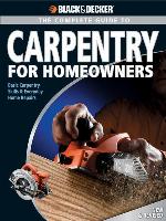 Black & Decker the Complete Guide to Carpentry for Homeowners