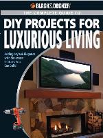Black & Decker the Complete Guide to DIY Projects for Luxurious Living
