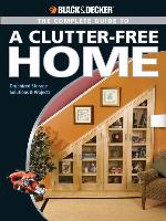 Black & Decker the Complete Guide to a Clutter-Free Home