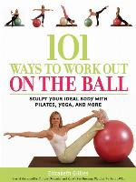 101 Ways to Work Out on the Ball