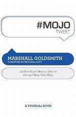 #MOJOtweet : 140 bite-sized ideas on how to get and keep mojo