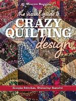 The Visual Guide to Crazy Quilting Design