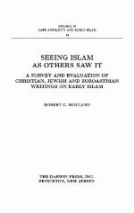 Seeing Islam as Others Saw It: A Survey and Evaluation of Christian, Jewish and Zoroastrian Writings on Early Islam