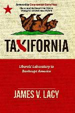 Taxifornia: Liberals' Laboratory to Bankrupt America
