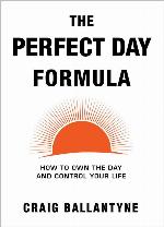 The Perfect Day Formula: How to Own the Day and Control Your Life